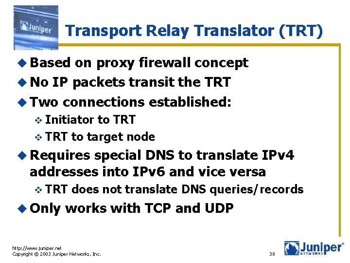 Transport Relay Translator (TRT) u Based on proxy firewall concept u No IP packets