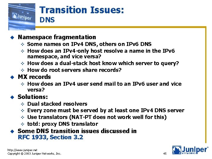 Transition Issues: DNS u Namespace fragmentation Some names on IPv 4 DNS, others on