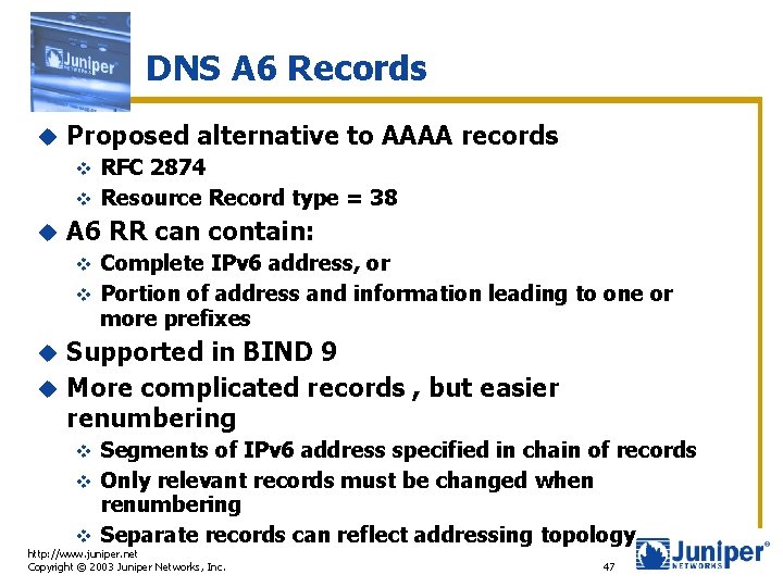 DNS A 6 Records u Proposed alternative to AAAA records RFC 2874 v Resource