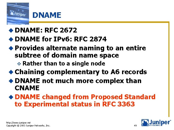 DNAME u DNAME: RFC 2672 u DNAME for IPv 6: RFC 2874 u Provides