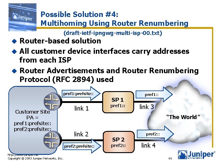 Possible Solution #4: Multihoming Using Router Renumbering (draft-ietf-ipngwg-multi-isp-00. txt) Router-based solution u All customer