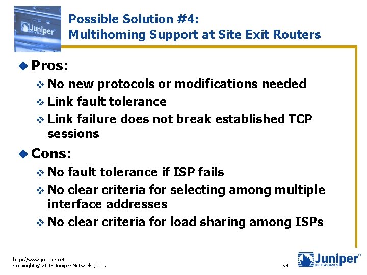 Possible Solution #4: Multihoming Support at Site Exit Routers u Pros: v No new