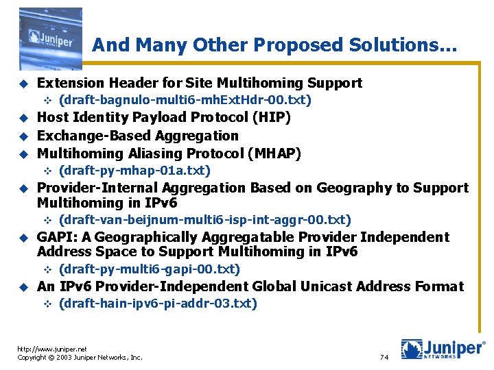 And Many Other Proposed Solutions… u Extension Header for Site Multihoming Support v (draft-bagnulo-multi