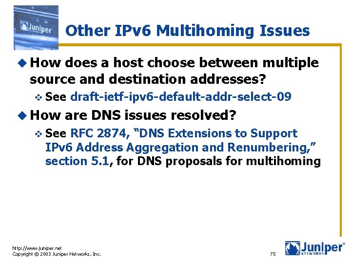 Other IPv 6 Multihoming Issues u How does a host choose between multiple source