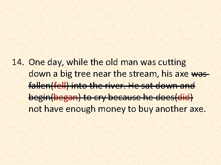 14. One day, while the old man was cutting down a big tree near