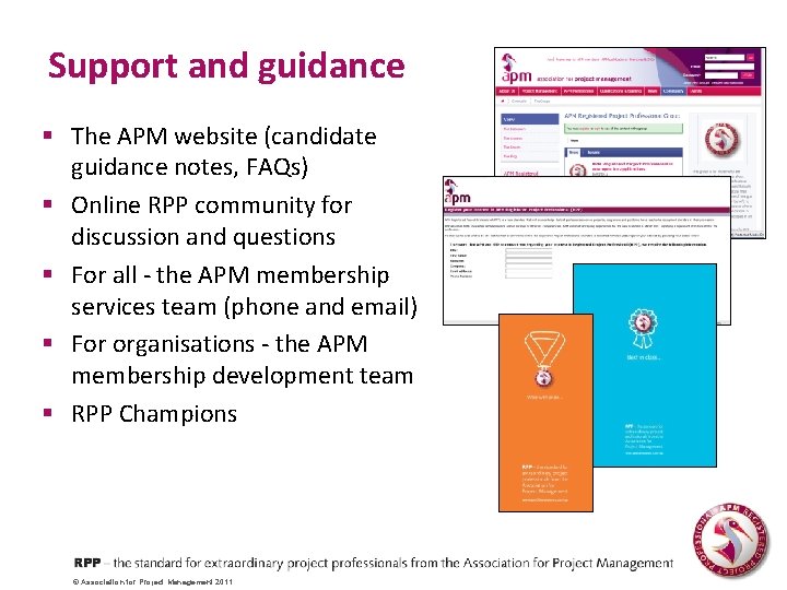 Support and guidance § The APM website (candidate guidance notes, FAQs) § Online RPP