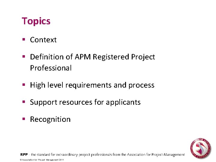 Topics § Context § Definition of APM Registered Project Professional § High level requirements