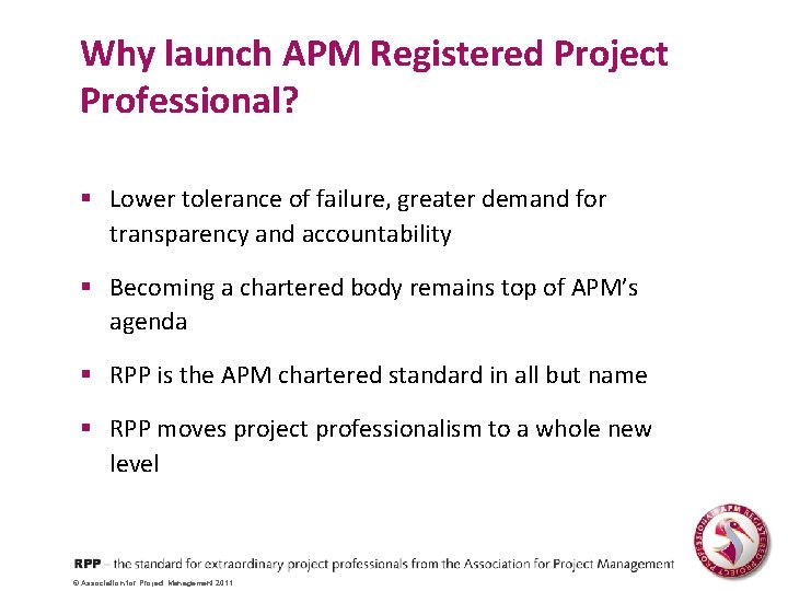 Why launch APM Registered Project Professional? § Lower tolerance of failure, greater demand for