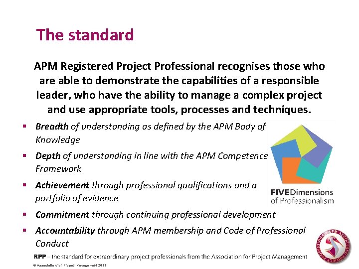 The standard APM Registered Project Professional recognises those who are able to demonstrate the