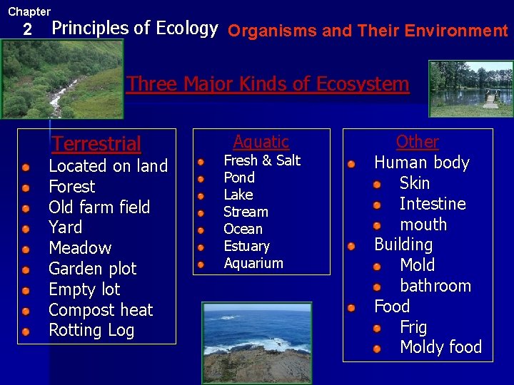 Chapter 2 Principles of Ecology Organisms and Their Environment Three Major Kinds of Ecosystem