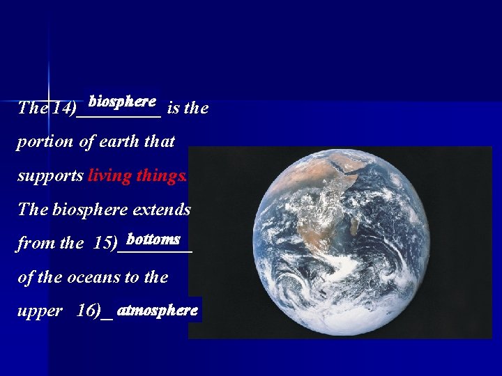 biosphere is the The 14)_____ portion of earth that supports living things. The biosphere