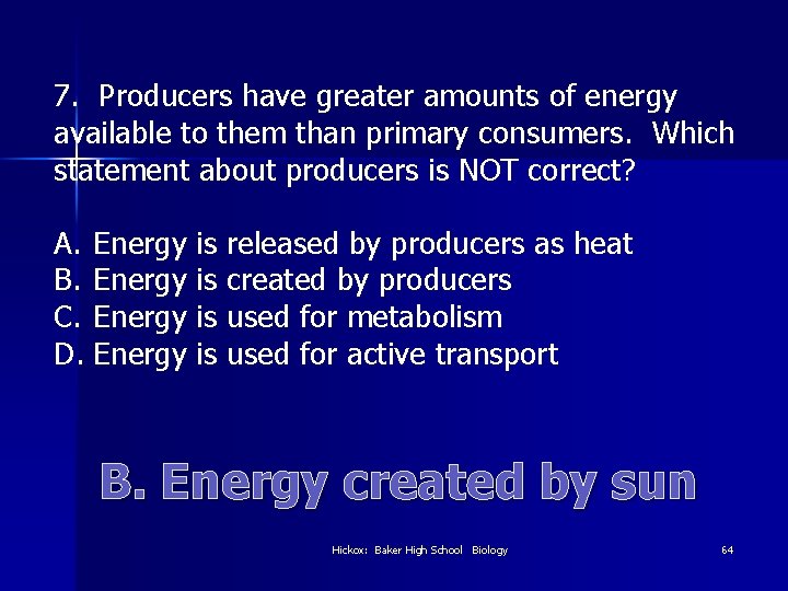 7. Producers have greater amounts of energy available to them than primary consumers. Which