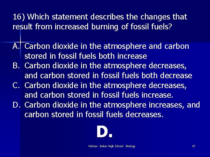 16) Which statement describes the changes that result from increased burning of fossil fuels?