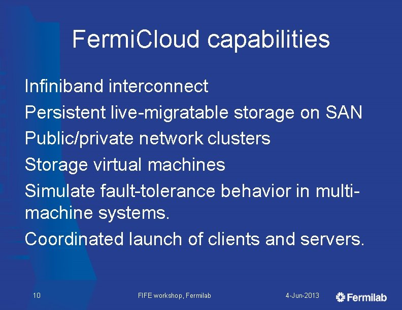Fermi. Cloud capabilities Infiniband interconnect Persistent live-migratable storage on SAN Public/private network clusters Storage
