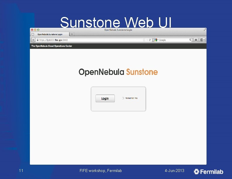Sunstone Web UI 11 FIFE workshop, Fermilab 4 -Jun-2013 