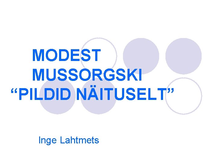 MODEST MUSSORGSKI “PILDID NÄITUSELT” Inge Lahtmets 