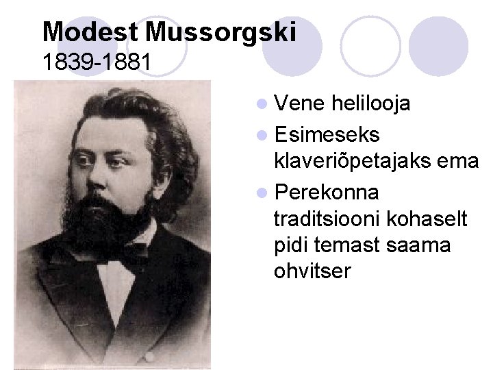 Modest Mussorgski 1839 -1881 l Vene helilooja l Esimeseks klaveriõpetajaks ema l Perekonna traditsiooni