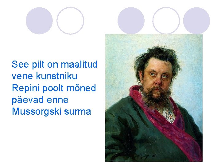 See pilt on maalitud vene kunstniku Repini poolt mõned päevad enne Mussorgski surma 