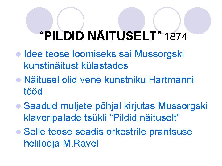 “PILDID NÄITUSELT” 1874 l Idee teose loomiseks sai Mussorgski kunstinäitust külastades l Näitusel olid