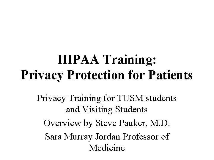HIPAA Training: Privacy Protection for Patients Privacy Training for TUSM students and Visiting Students