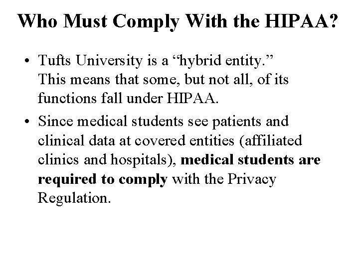 Who Must Comply With the HIPAA? • Tufts University is a “hybrid entity. ”