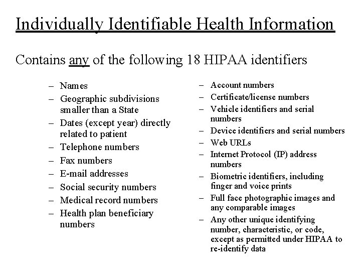 Individually Identifiable Health Information Contains any of the following 18 HIPAA identifiers – Names