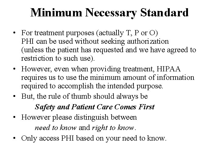 Minimum Necessary Standard • For treatment purposes (actually T, P or O) PHI can