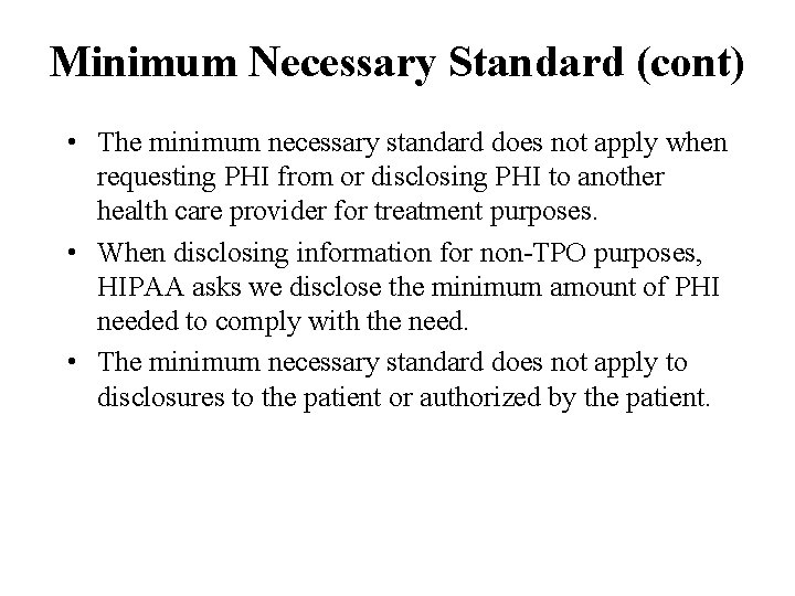 Minimum Necessary Standard (cont) • The minimum necessary standard does not apply when requesting