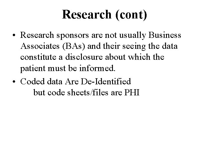 Research (cont) • Research sponsors are not usually Business Associates (BAs) and their seeing