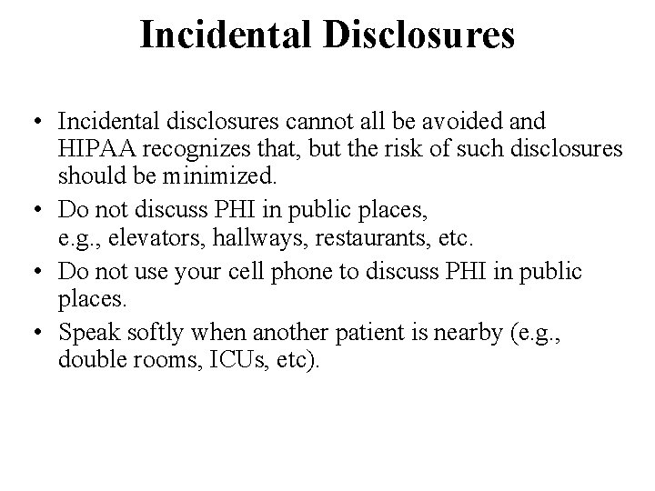 Incidental Disclosures • Incidental disclosures cannot all be avoided and HIPAA recognizes that, but