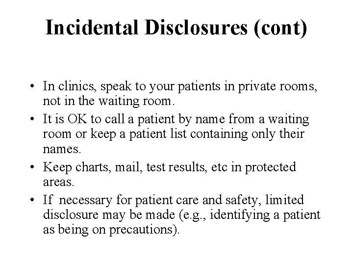 Incidental Disclosures (cont) • In clinics, speak to your patients in private rooms, not