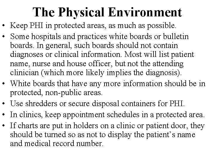 The Physical Environment • Keep PHI in protected areas, as much as possible. •