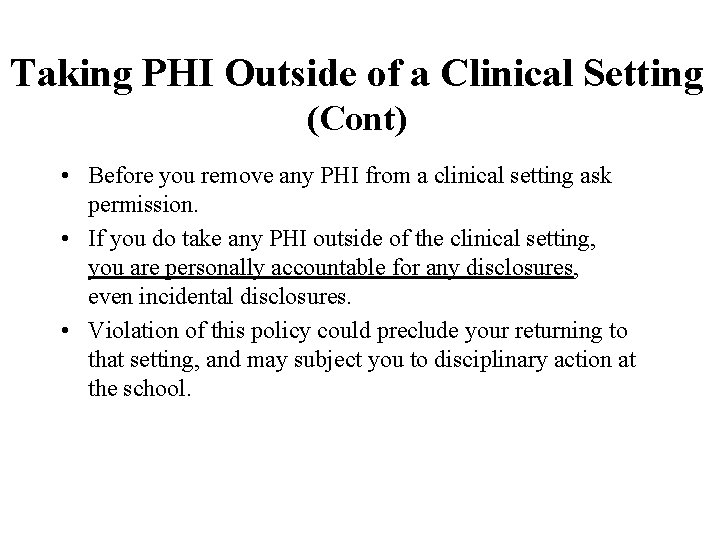 Taking PHI Outside of a Clinical Setting (Cont) • Before you remove any PHI