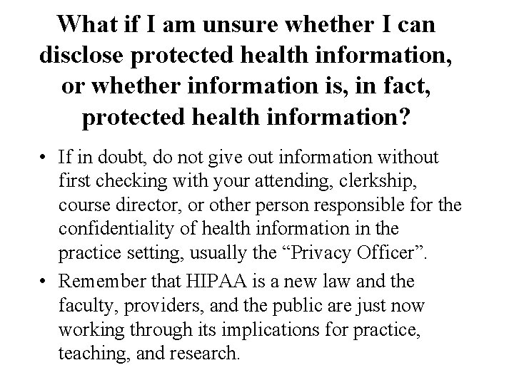 What if I am unsure whether I can disclose protected health information, or whether