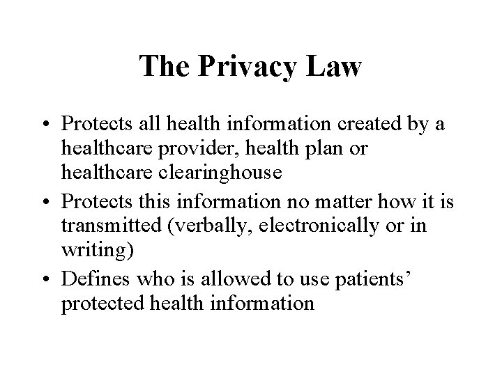 The Privacy Law • Protects all health information created by a healthcare provider, health