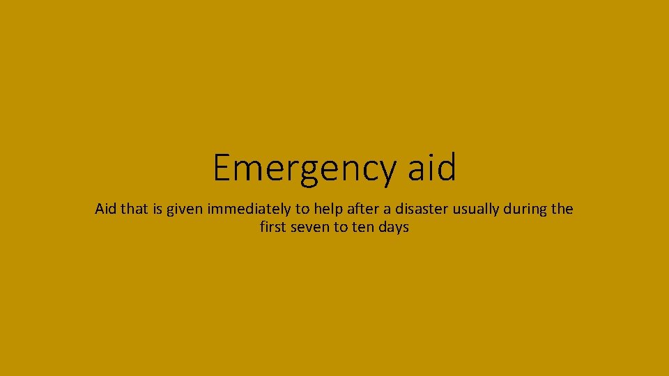 Emergency aid Aid that is given immediately to help after a disaster usually during