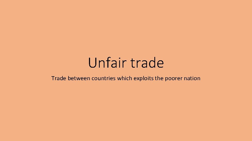 Unfair trade Trade between countries which exploits the poorer nation 