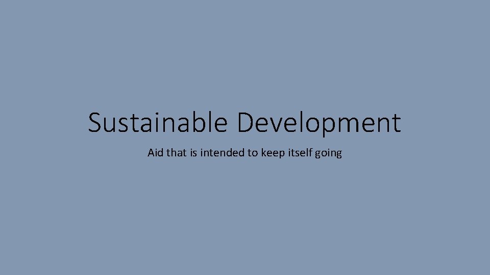 Sustainable Development Aid that is intended to keep itself going 