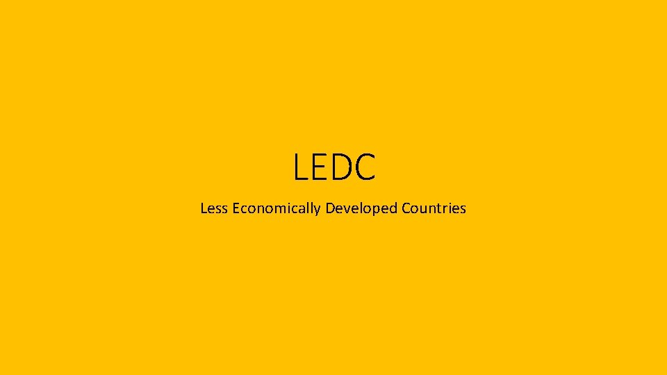 LEDC Less Economically Developed Countries 