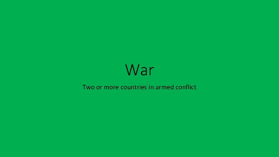 War Two or more countries in armed conflict 