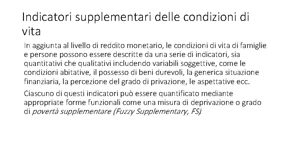 Indicatori supplementari delle condizioni di vita In aggiunta al livello di reddito monetario, le