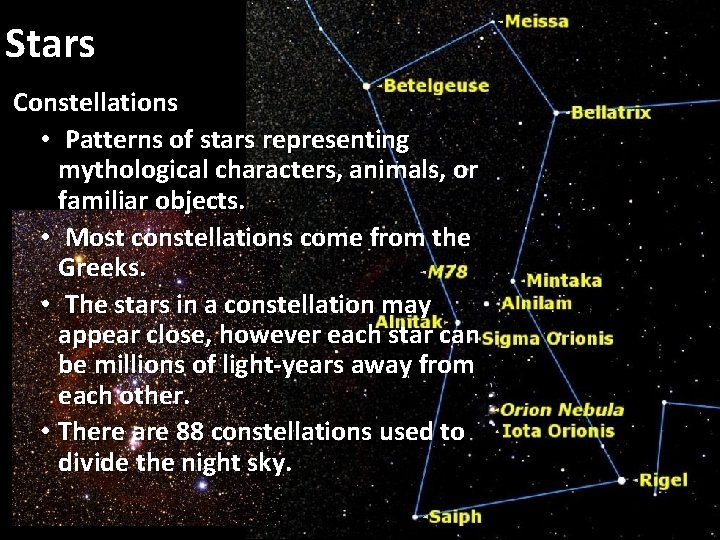 Stars Constellations • Patterns of stars representing mythological characters, animals, or familiar objects. •