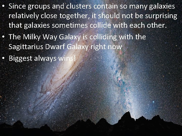  • Since groups and clusters contain so many galaxies relatively close together, it