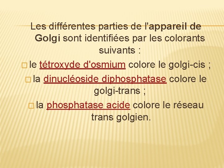 Les différentes parties de l'appareil de Golgi sont identifiées par les colorants suivants :