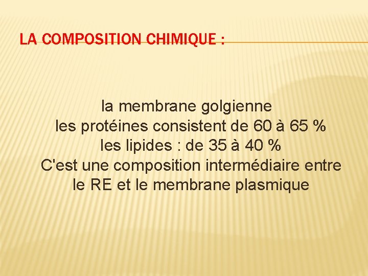 LA COMPOSITION CHIMIQUE : la membrane golgienne les protéines consistent de 60 à 65