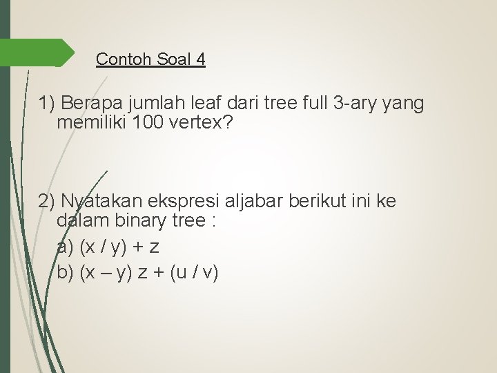Contoh Soal 4 1) Berapa jumlah leaf dari tree full 3 -ary yang memiliki