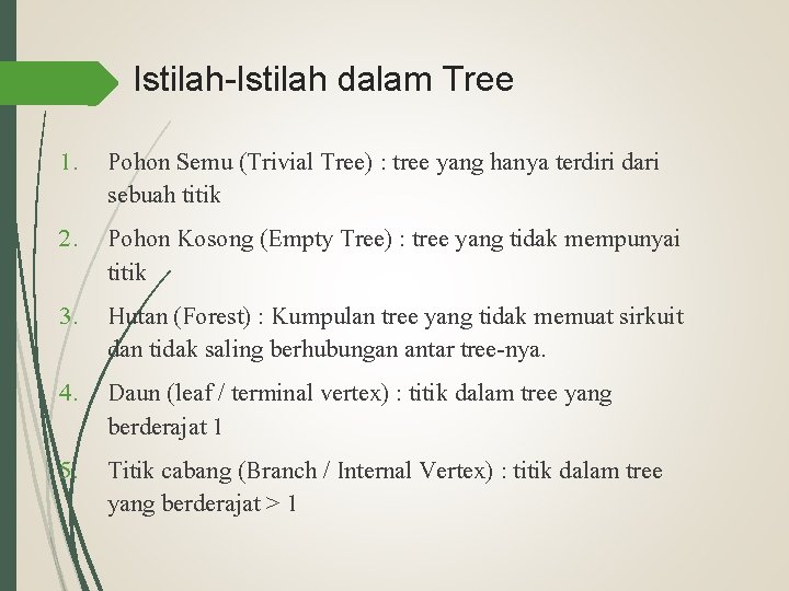 Istilah-Istilah dalam Tree 1. Pohon Semu (Trivial Tree) : tree yang hanya terdiri dari