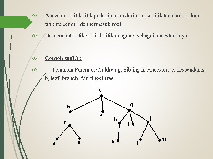 ∞ Ancestors : titik-titik pada lintasan dari root ke titik tersebut, di luar titik