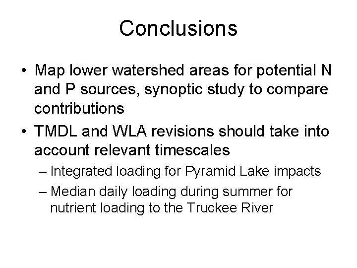 Conclusions • Map lower watershed areas for potential N and P sources, synoptic study