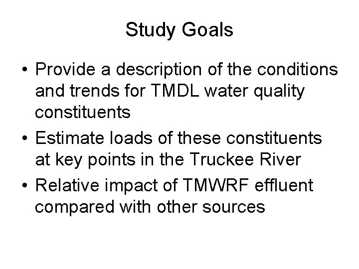 Study Goals • Provide a description of the conditions and trends for TMDL water